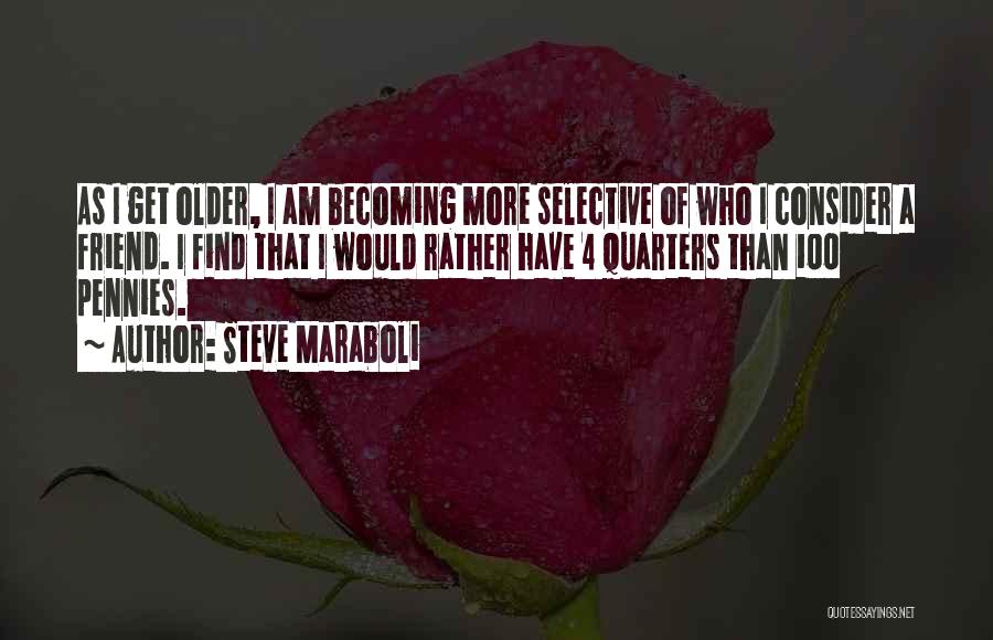 As You Get Older Friendship Quotes By Steve Maraboli