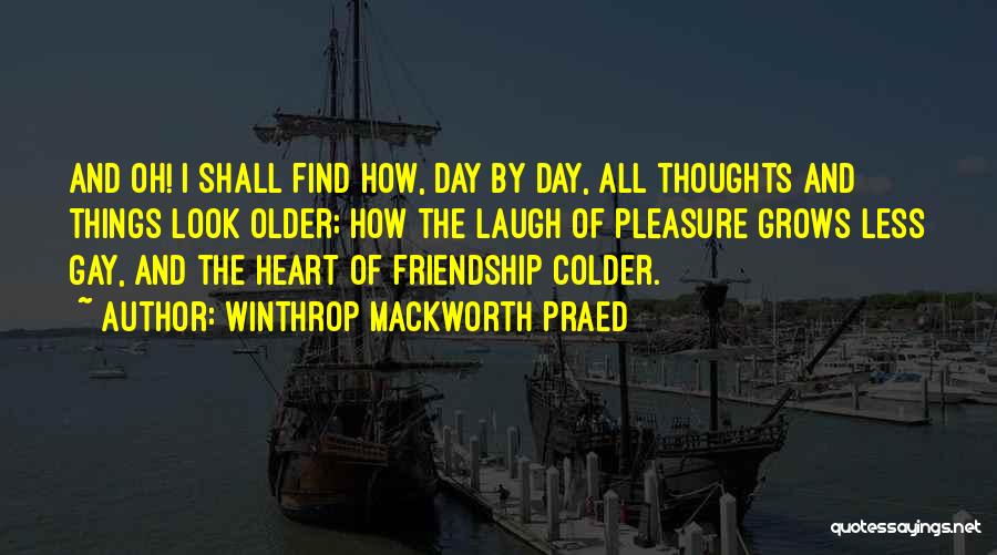 As You Get Older Friendship Quotes By Winthrop Mackworth Praed