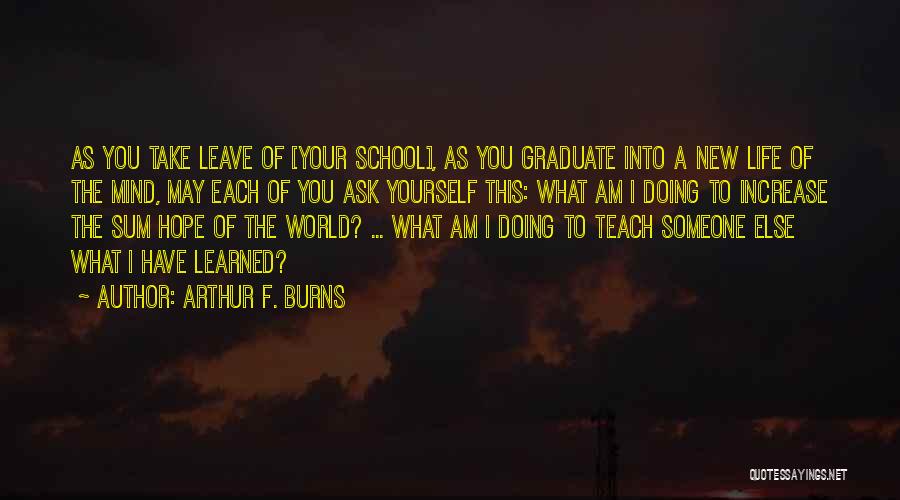 As You Graduate Quotes By Arthur F. Burns