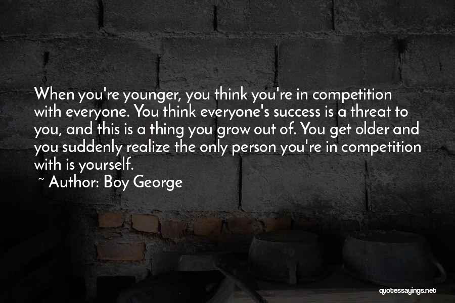As You Grow Older You Realize Quotes By Boy George