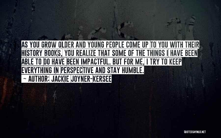 As You Grow Older You Realize Quotes By Jackie Joyner-Kersee