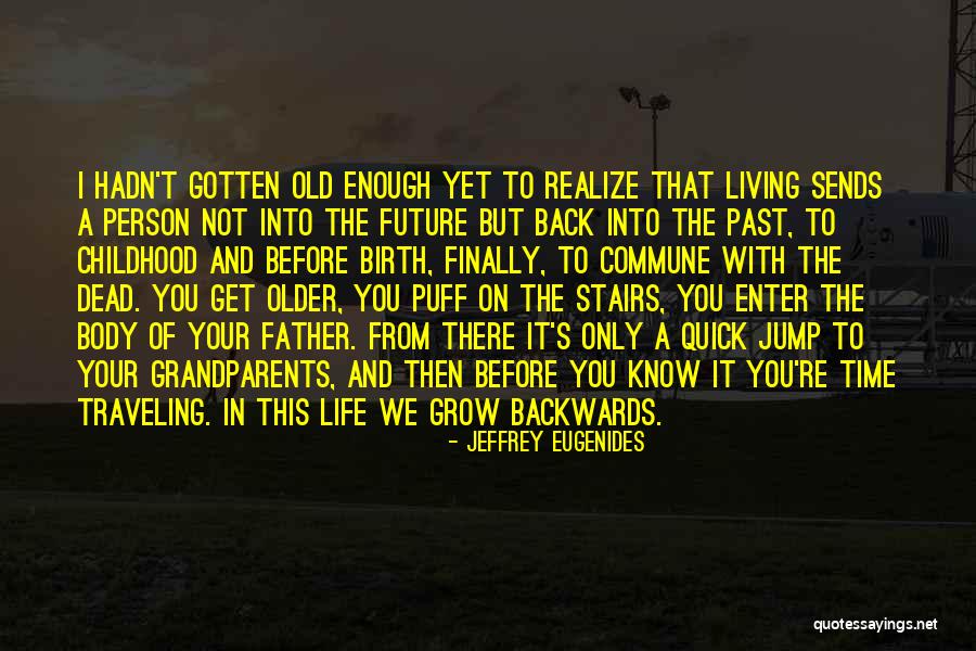 As You Grow Older You Realize Quotes By Jeffrey Eugenides