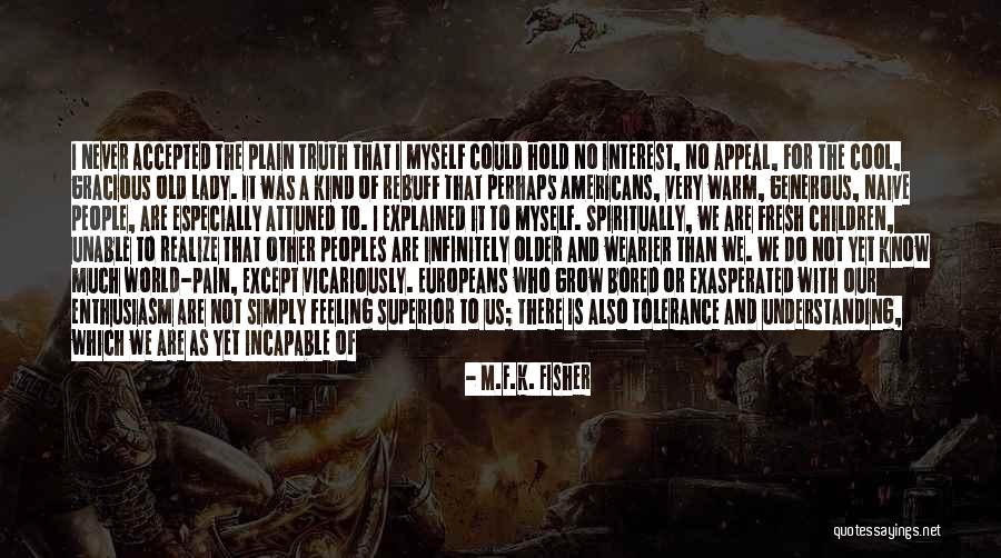 As You Grow Older You Realize Quotes By M.F.K. Fisher