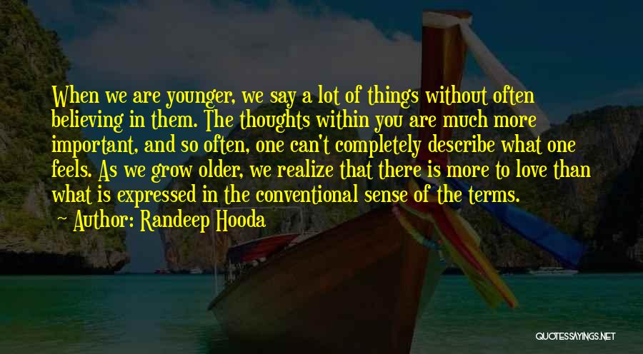 As You Grow Older You Realize Quotes By Randeep Hooda