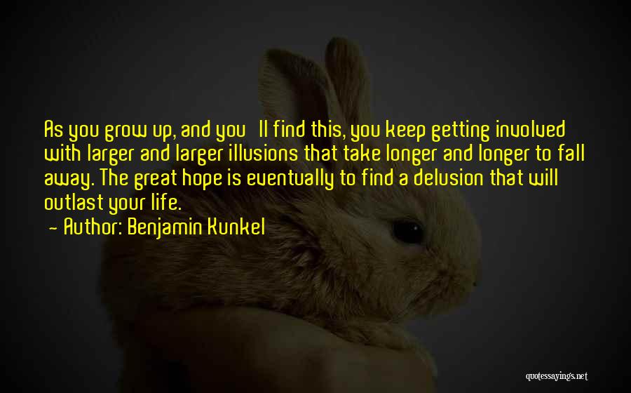 As You Grow Up Quotes By Benjamin Kunkel