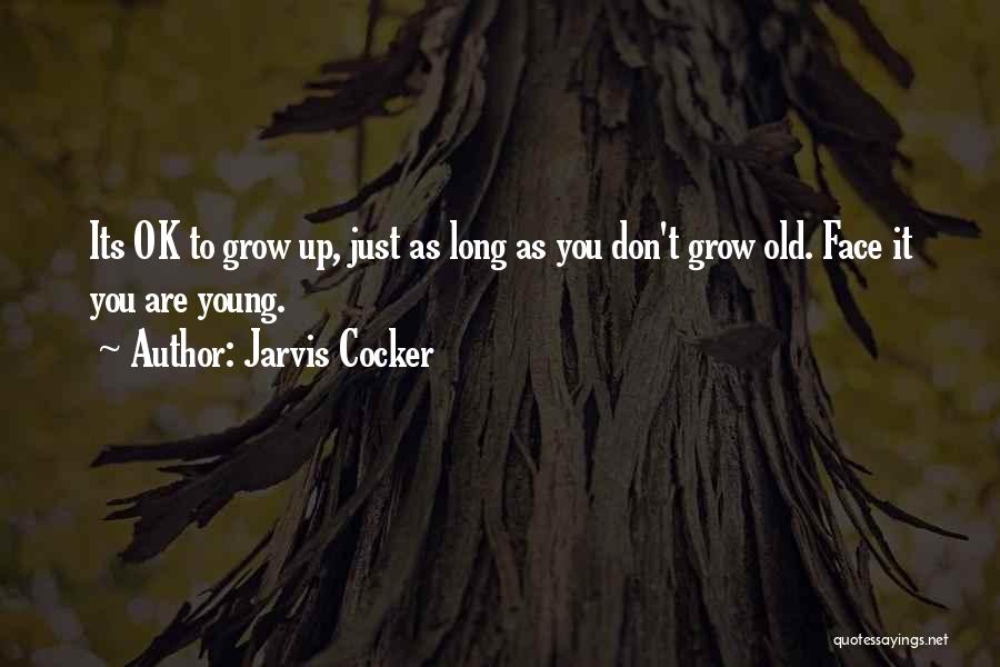 As You Grow Up Quotes By Jarvis Cocker