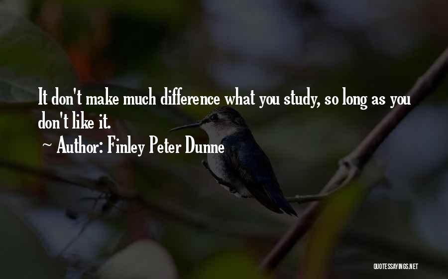 As You Like Quotes By Finley Peter Dunne