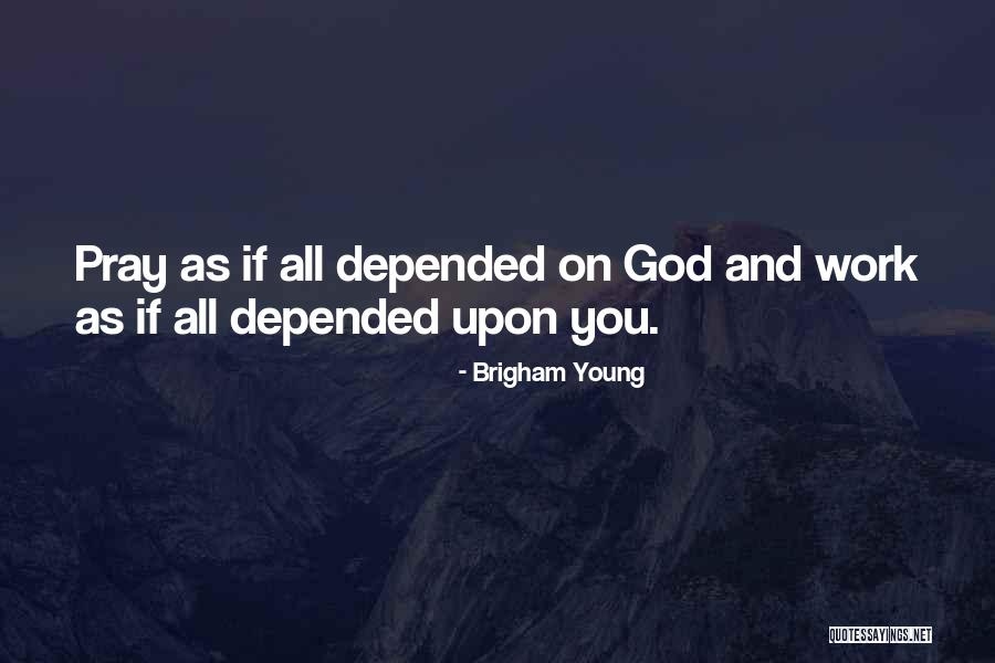 As You Pray Quotes By Brigham Young As You Pray Quotes By Brigham Young