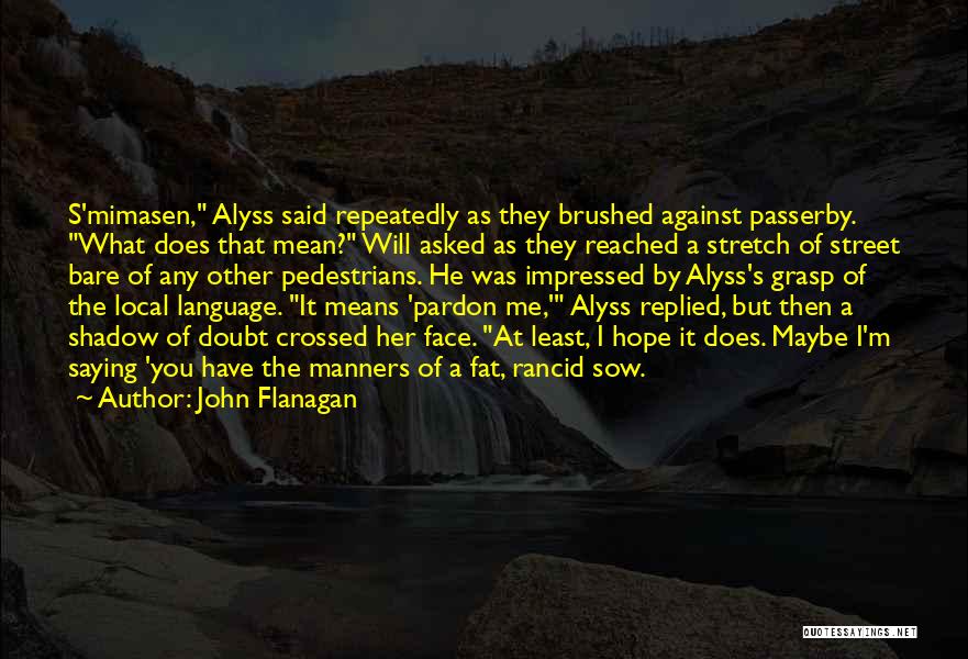 As You Sow Quotes By John Flanagan