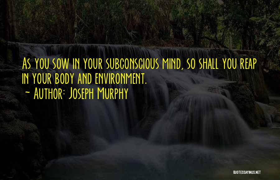 As You Sow Quotes By Joseph Murphy