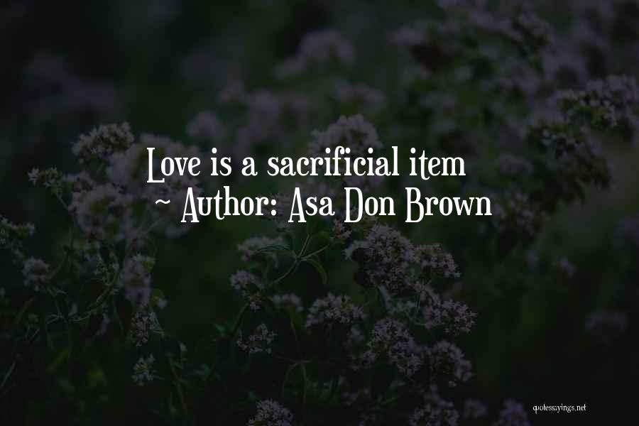 Asa Love Quotes By Asa Don Brown