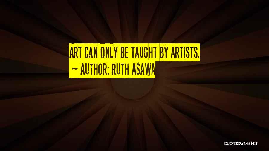 Asawa Quotes By Ruth Asawa