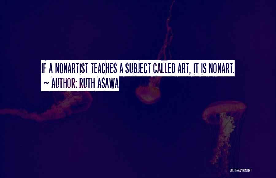 Asawa Quotes By Ruth Asawa