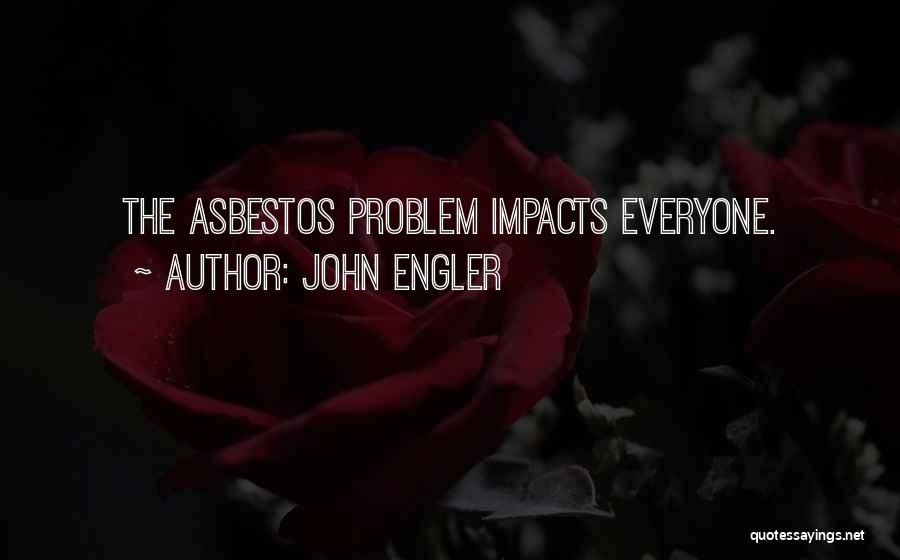 Asbestos Quotes By John Engler