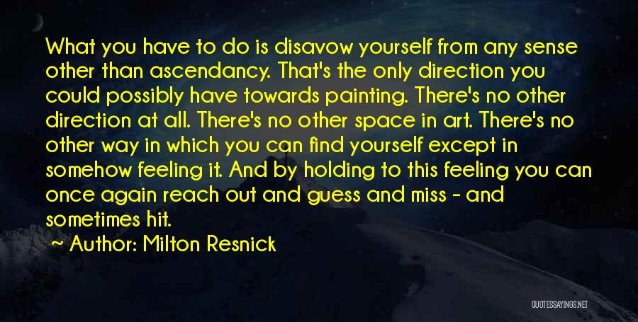 Ascendancy Quotes By Milton Resnick