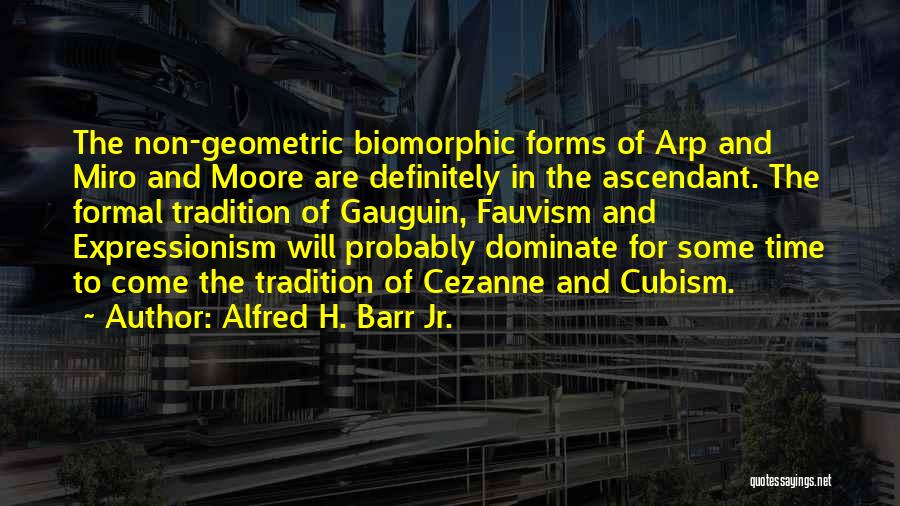 Ascendant Quotes By Alfred H. Barr Jr.