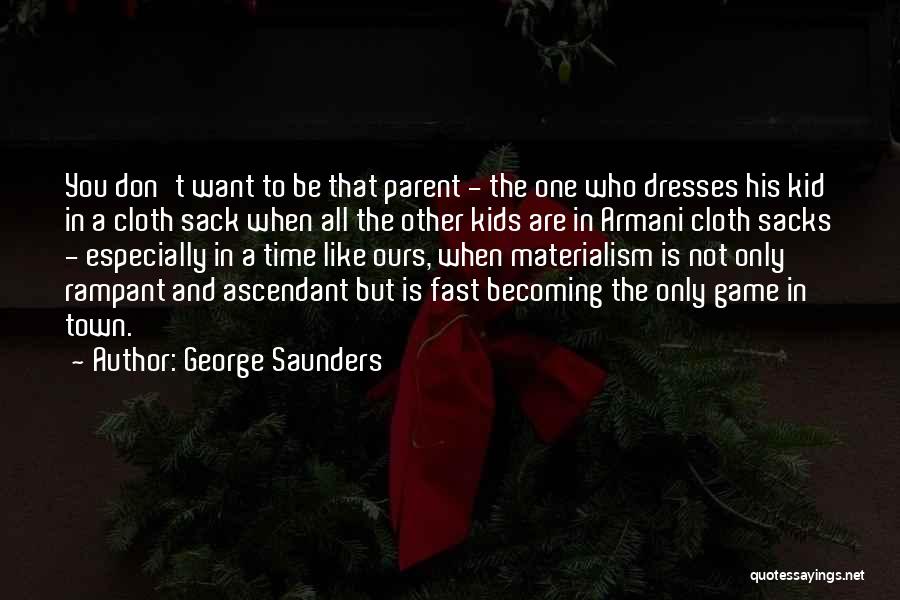 Ascendant Quotes By George Saunders