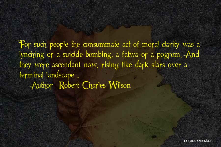 Ascendant Quotes By Robert Charles Wilson