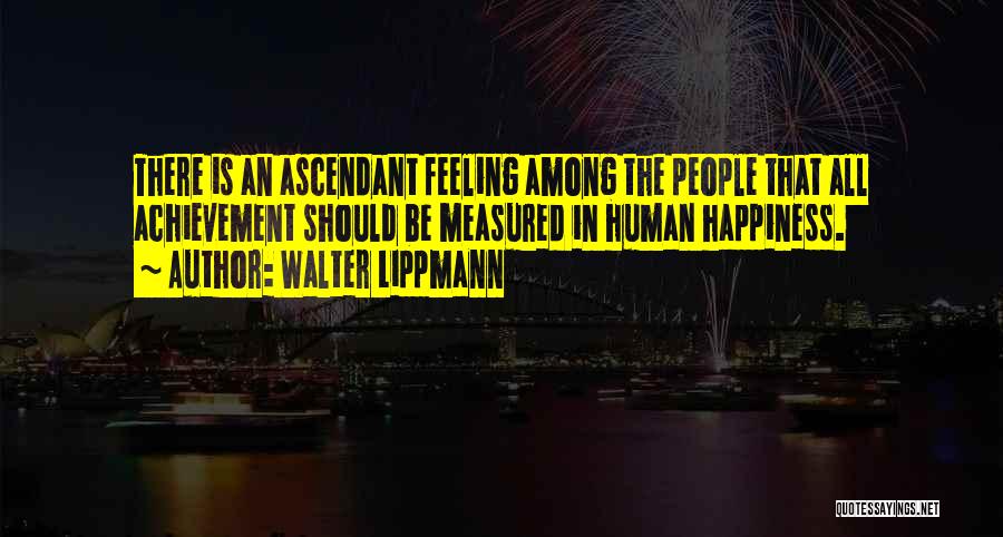 Ascendant Quotes By Walter Lippmann