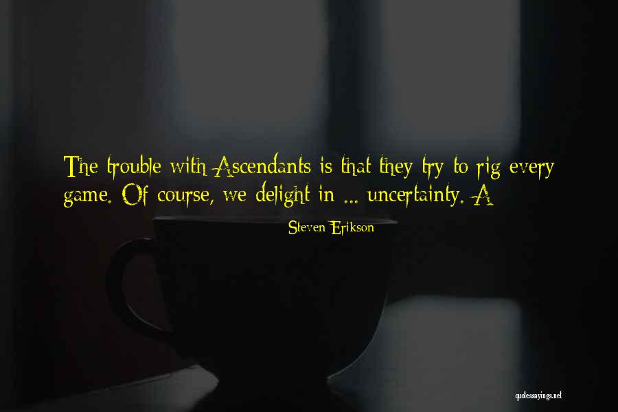 Ascendants Quotes By Steven Erikson Ascendants Quotes By Steven Erikson