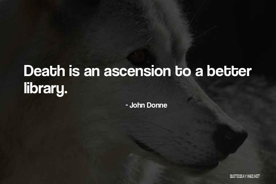 Ascension Quotes By John Donne Ascension Quotes By John Donne
