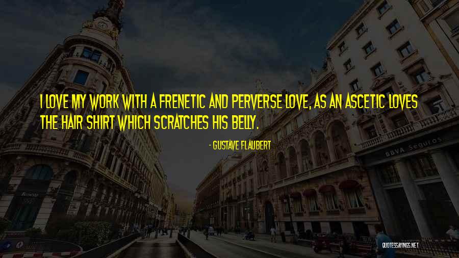 Ascetic Love Quotes By Gustave Flaubert Ascetic Love Quotes By Gustave Flaubert