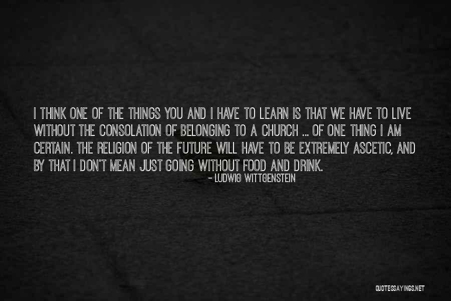 Ascetic Quotes By Ludwig Wittgenstein Ascetic Quotes By Ludwig Wittgenstein