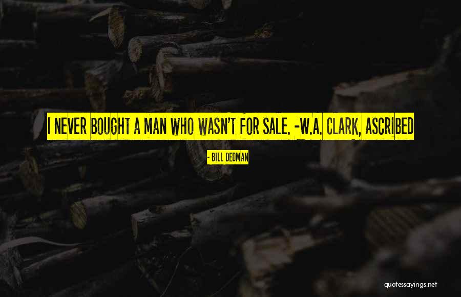 Ascribed Quotes By Bill Dedman Ascribed Quotes By Bill Dedman
