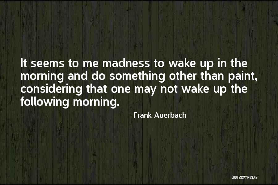 Asemenea Prepozitie Quotes By Frank Auerbach Asemenea Prepozitie Quotes By Frank Auerbach