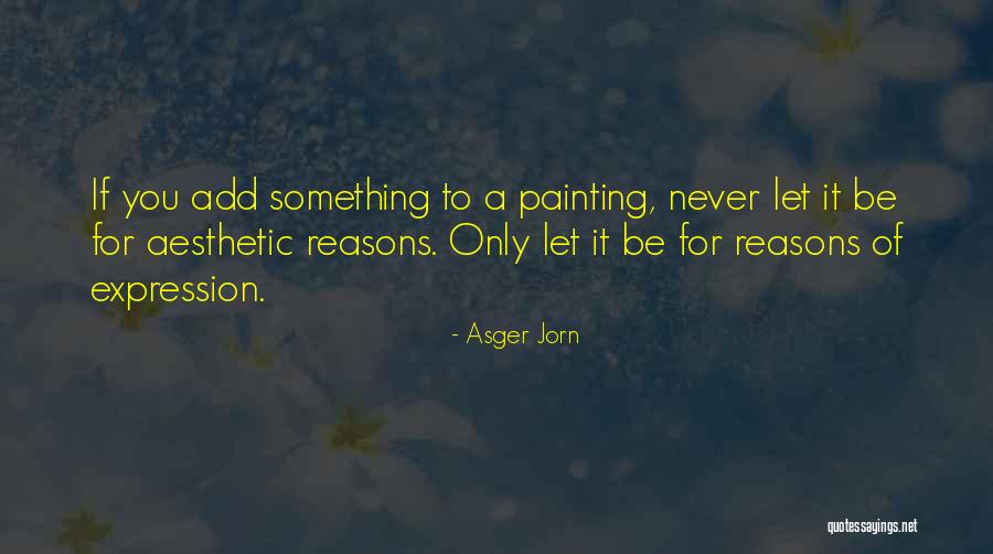 Asger Quotes By Asger Jorn Asger Quotes By Asger Jorn