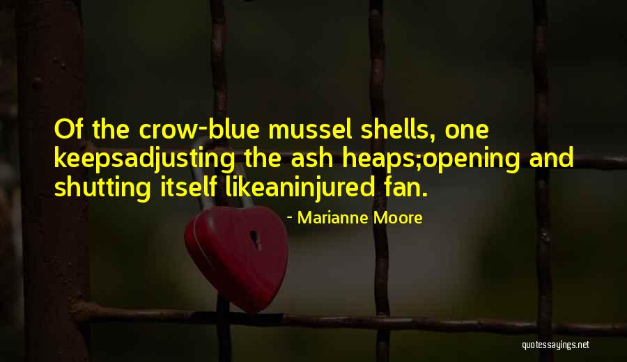 Ash Heaps Quotes By Marianne Moore Ash Heaps Quotes By Marianne Moore