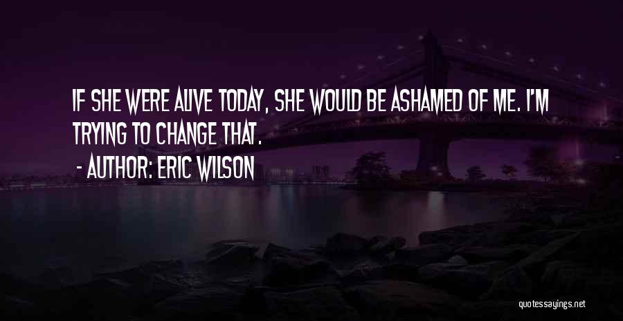 Ashamed Of Family Quotes By Eric Wilson