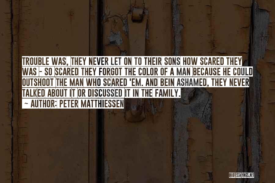 Ashamed Of Family Quotes By Peter Matthiessen