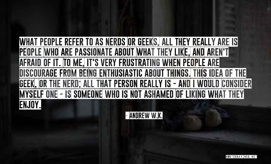 Ashamed Of Me Quotes By Andrew W.K.