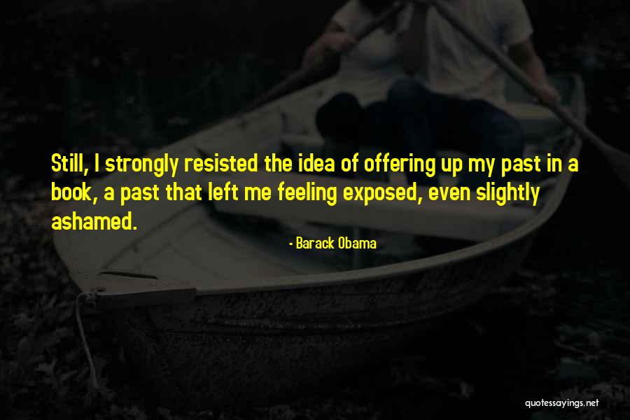 Ashamed Of Me Quotes By Barack Obama Ashamed Of Me Quotes By Barack Obama