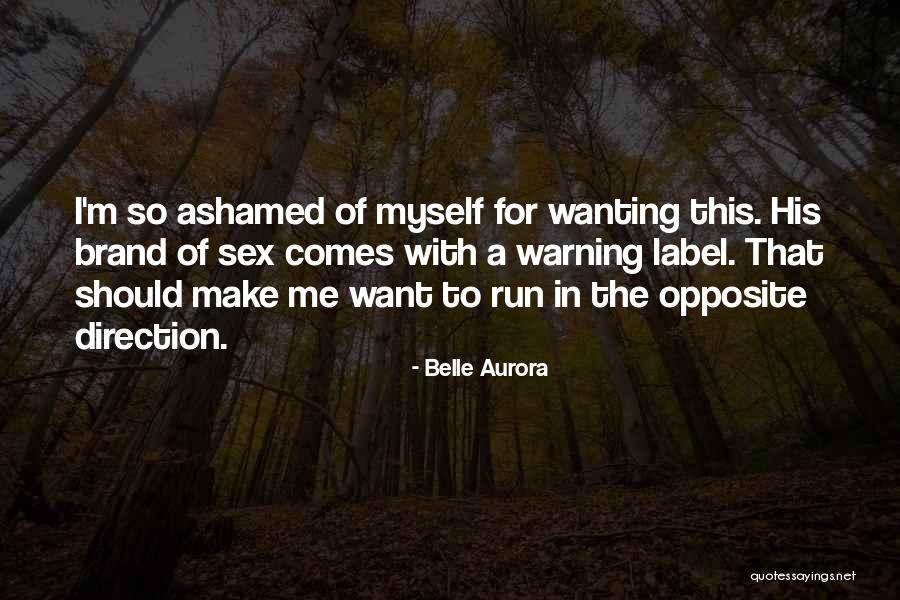 Ashamed Of Me Quotes By Belle Aurora