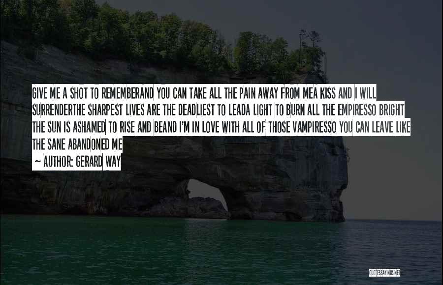 Ashamed Of Me Quotes By Gerard Way Ashamed Of Me Quotes By Gerard Way