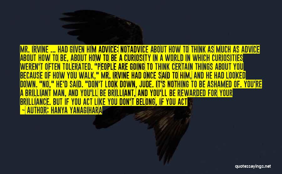 Ashamed Of Me Quotes By Hanya Yanagihara Ashamed Of Me Quotes By Hanya Yanagihara