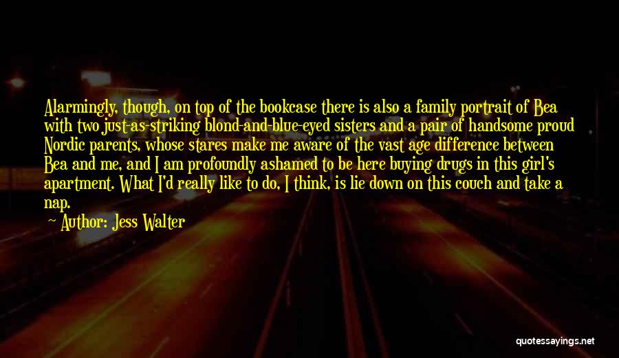 Ashamed Of Me Quotes By Jess Walter