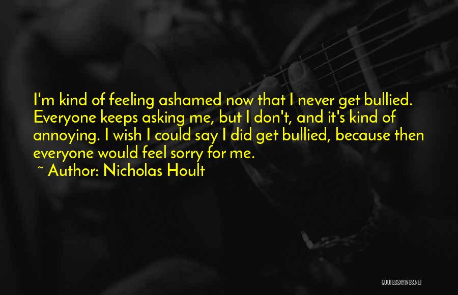 Ashamed Of Me Quotes By Nicholas Hoult
