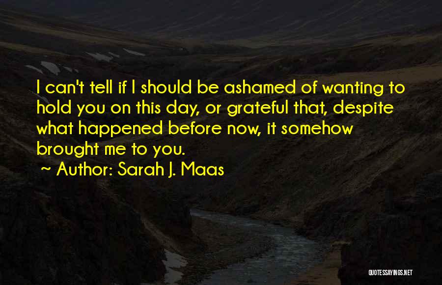 Ashamed Of Me Quotes By Sarah J. Maas