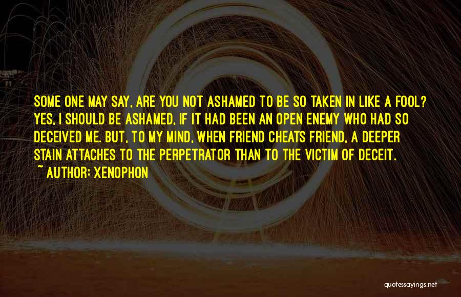 Ashamed Of Me Quotes By Xenophon