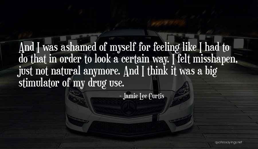 Ashamed Of Myself Quotes By Jamie Lee Curtis Ashamed Of Myself Quotes By Jamie Lee Curtis