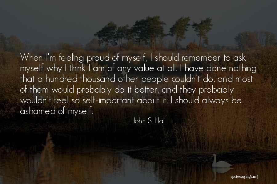 Ashamed Of Myself Quotes By John S. Hall Ashamed Of Myself Quotes By John S. Hall