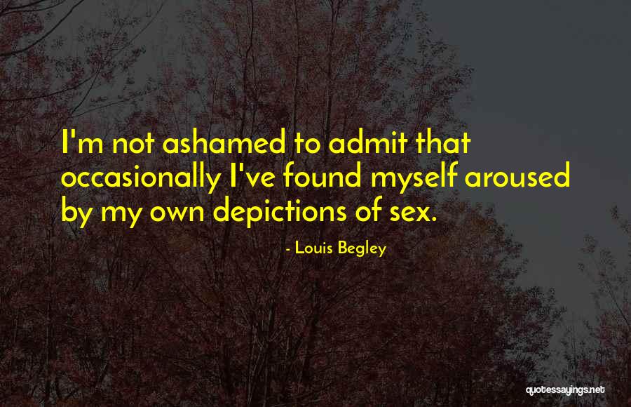Ashamed Of Myself Quotes By Louis Begley Ashamed Of Myself Quotes By Louis Begley