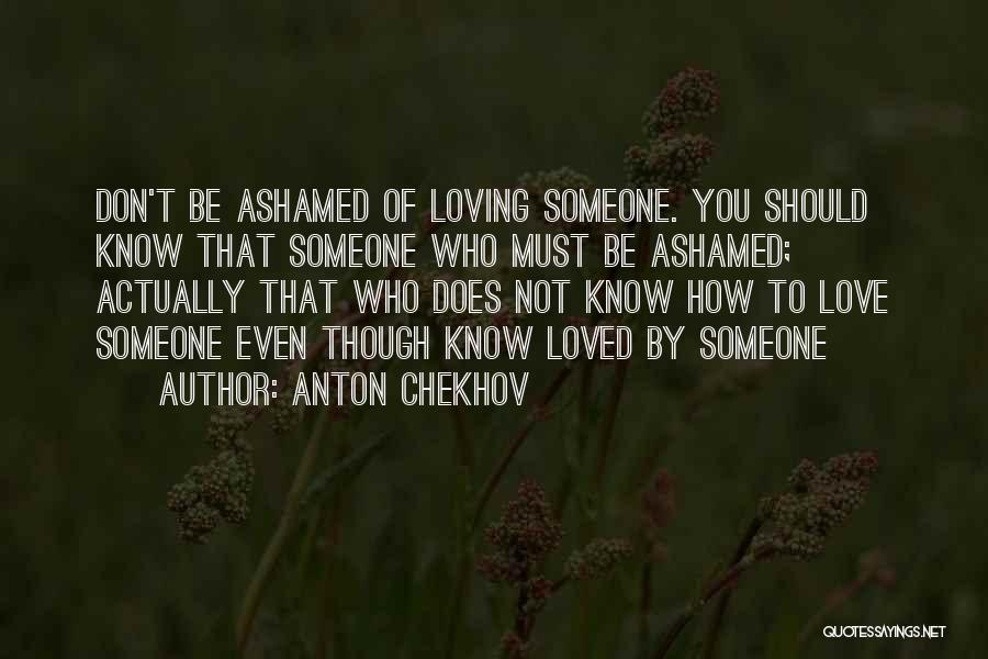 Ashamed Of Someone Quotes By Anton Chekhov