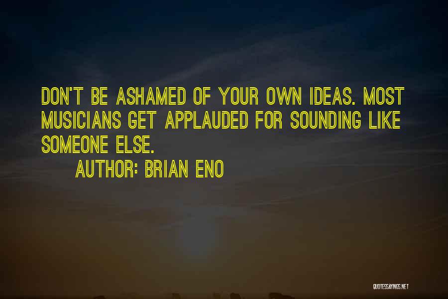 Ashamed Of Someone Quotes By Brian Eno