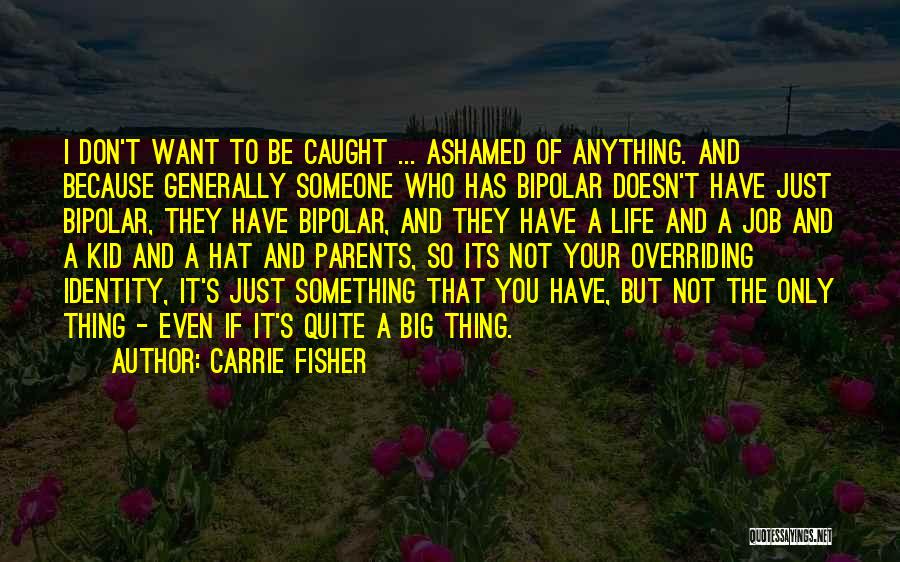 Ashamed Of Someone Quotes By Carrie Fisher