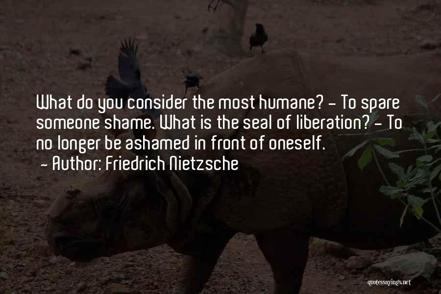 Ashamed Of Someone Quotes By Friedrich Nietzsche