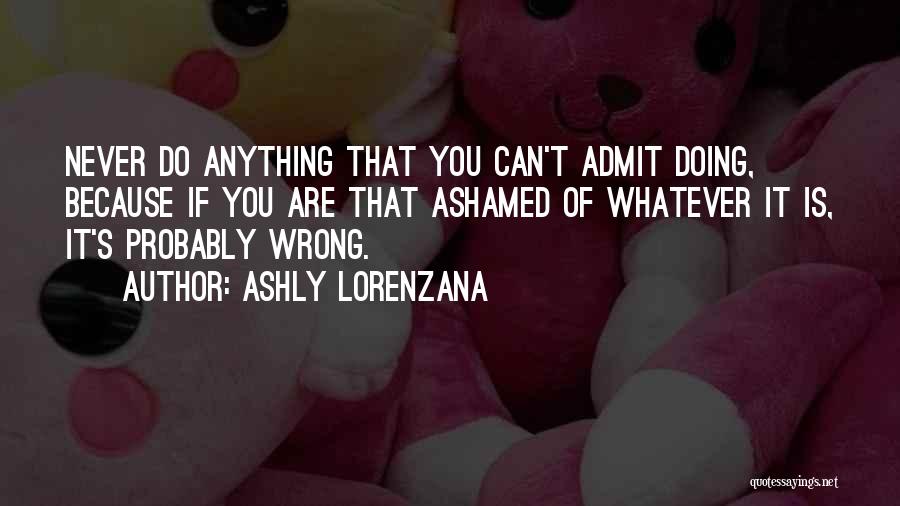 Ashamed Quotes By Ashly Lorenzana